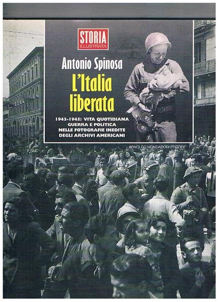 L'Italia liberata. 1943-1945: vita quotidiana, guerra e politica nelle fotografie …