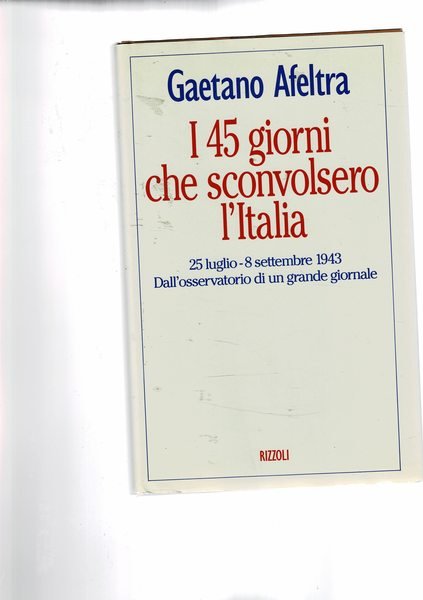 I 45 giorni che sconvolsero l'Italia. (25 luglio - 8 …