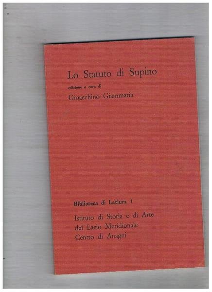 Lo Statuto di Supino. Coll. Biblioteca di Latium, 1. Istituto …
