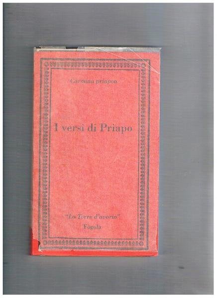 I versi di Priapo. Con testo latino a fronte. Prefazione …