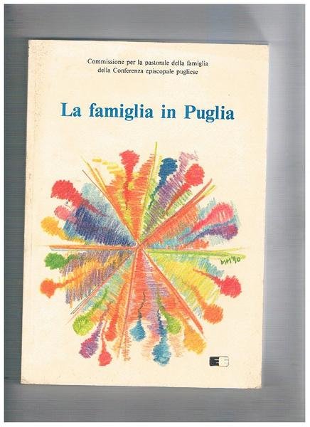 La famiglia in Puglia. Commissione per la pastorale della famiglia.