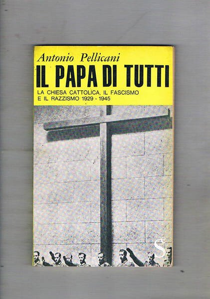 Il Papa di tutti. La Chiesa Cattolica, il fascismo, il …