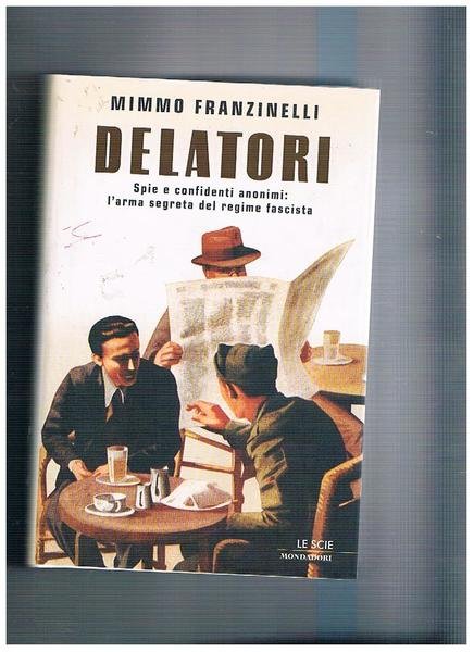Delatori. Spie e confidenti anonimi: l'arma segreta del duce. Coll. …