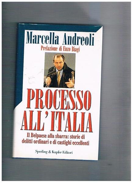 Processo all'Italia. Il Belpaese alla sbarra: storie di delitti ordinari e di castighi eccellenti.