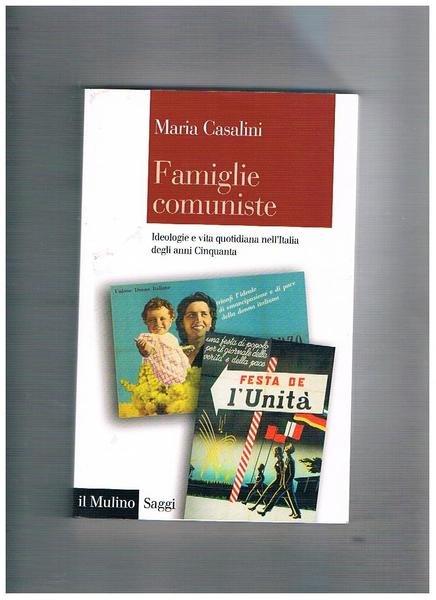 Famiglie comuniste. Ideologie e vita quotidiana nell'Italia degli anni Cinquanta.