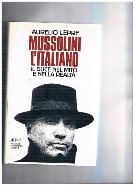 Mussolini l'italiano. Il duce nel mito e nella realtà. Coll. …