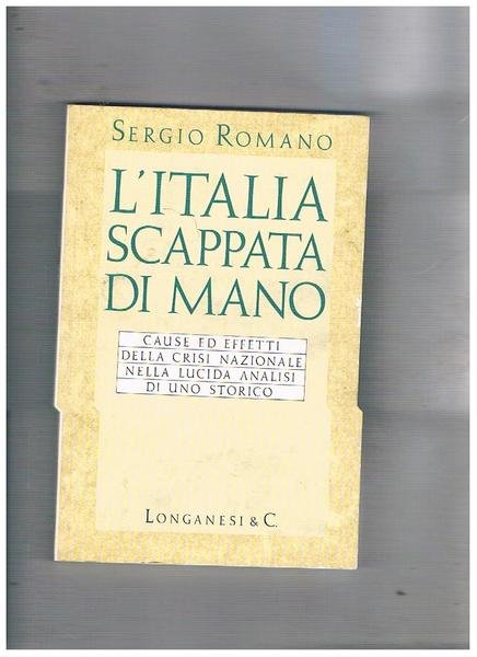L'Italia scappata di mano. Cause ed effetti della crisi nazionale …