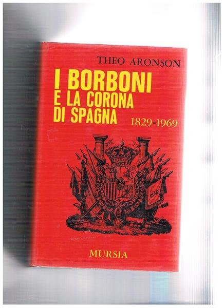 I Borboni e la corona di Spagna 1829-1969.