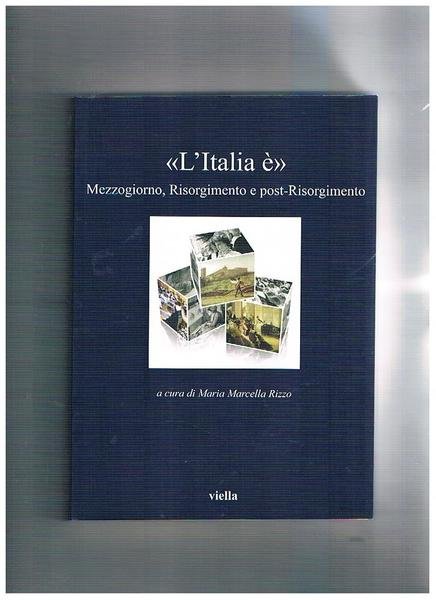 L'Italia è. Mezzogiorno, Risorgimento e post-Risorgimento.