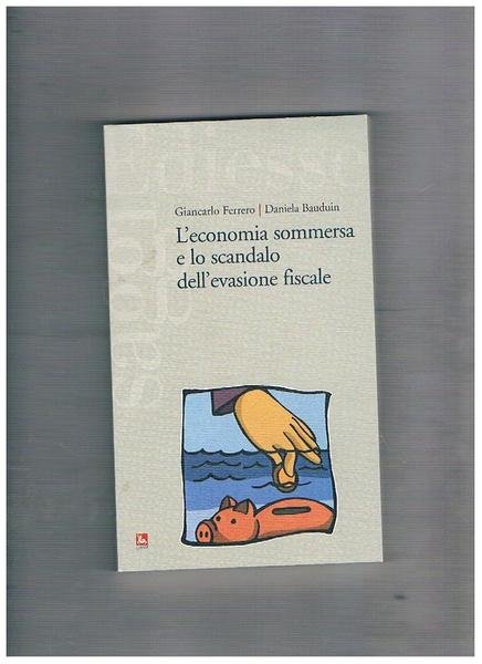 L'economia sommersa e lo scandalo dell'evasione fiscale.