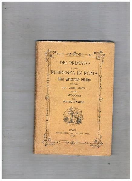 Del primato e della residenza in Roma dell'apostolo Pietro provata …