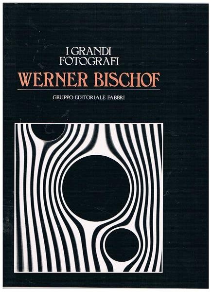 Werner Bischof. Numero monografico della Collana "I Grandi Fotografi" diretta …