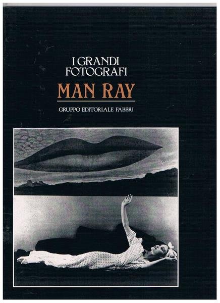 Man Ray. Monografia della collana i grandi fotografi.