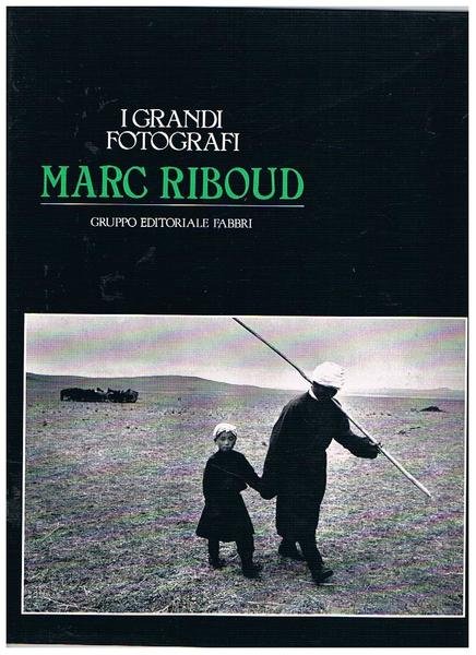 Marc Riboud. Monografia della collana i grandi fotografi.