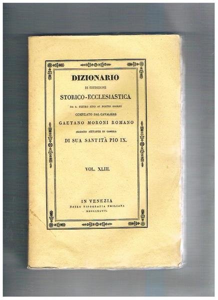Dizionario di erudizione storico-ecclesiastica da S. Pietro sino ai nostri …