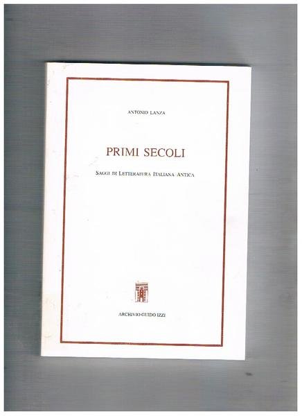 Primi secoli. Saggi di letteratura italiana antica.