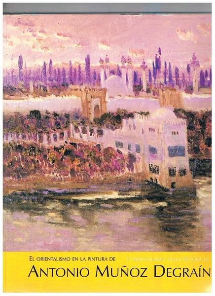 L'orientalismo nella pittura di Antonio Munoz Degraìn. Testo anche in …