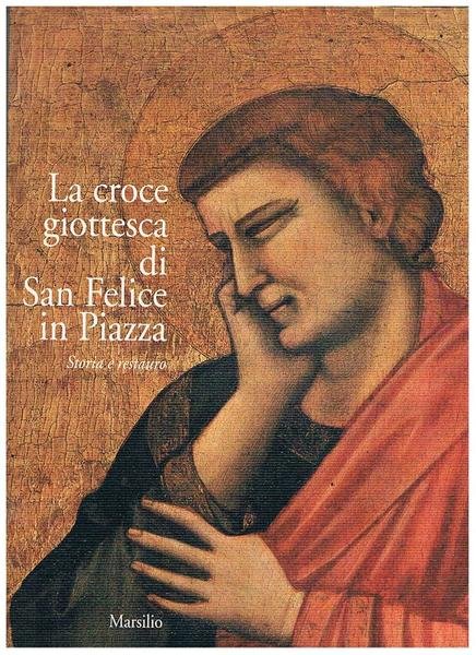 La croce giottesca di San Felice in Piazza. Storia e …