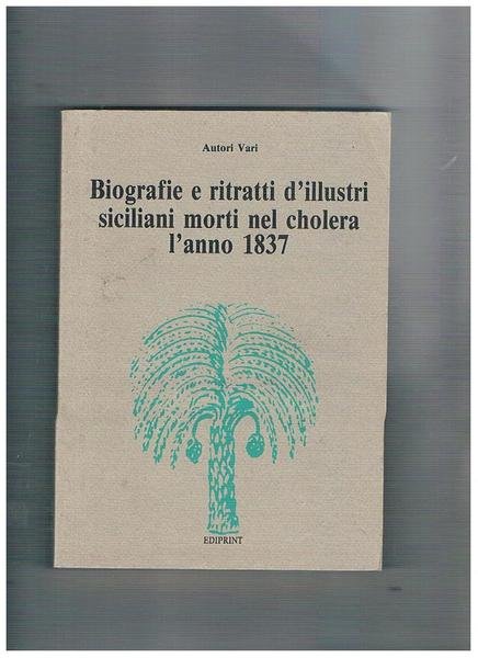 Biografie e ritratti d'illustri siciliani morti nel cholera l'anno 1837. Ristampa anastatica dell'edizione di Palermo del 1838.