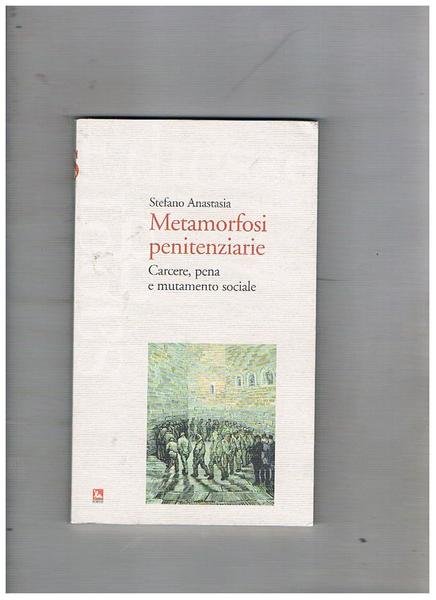 Metamorfosi penitenziarie. Carcere, pena e mutamento sociale.