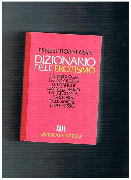 Dizionario dell'erotismo. La fisiologia, la psicologia, le pratiche, l'immaginario, la …