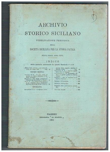 Archivio storico siciliano. periodico della Società Siciliana per la storia patria nuova serie vol. XXVI fasc. 1-4. Una santa sicilliana venerata dai maomettani a Tunisi; capitoli inediti della città di Palermo; la Sicilia elemento della civiltà italiana; Al Camo per Alcamo in un documento inedito alcamese del 1564; ecc.