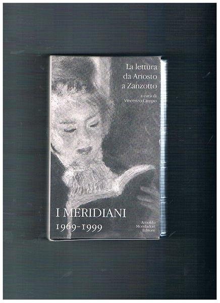 I Meridiani 1969-1999. La lettura da Ariosto a Zanzotto.
