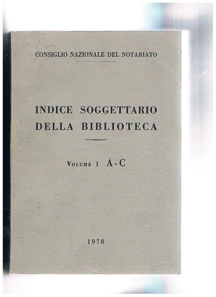 Indice soggettario della biblioteca del consiglio nazionale del notariato. Vol. …