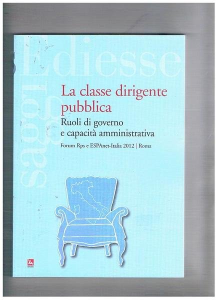 La classe dirigente pubblica. Ruoli di governo e capacità amministrativa. …