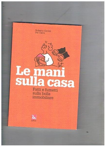 Le mani sulla casa. Farri e fumetti sulla bolla immobiliare.