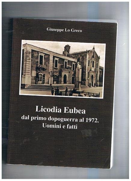Licodia Eubea dal primo dopoguerra al 1972. Uomini e fatti.