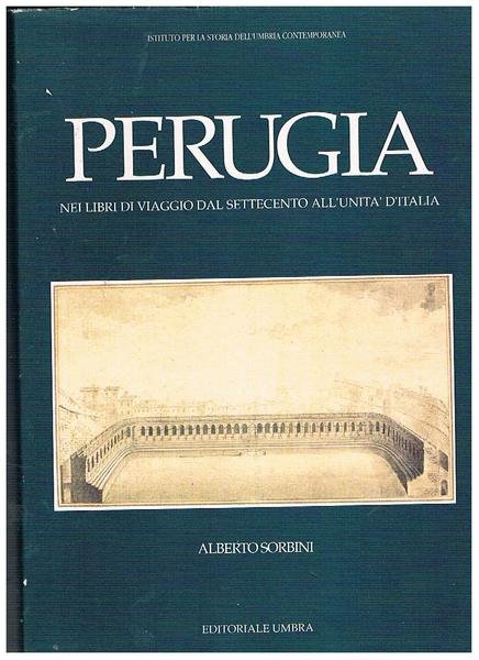 Perugia nei libri di viaggio dal settecento all'unità d'Italia.