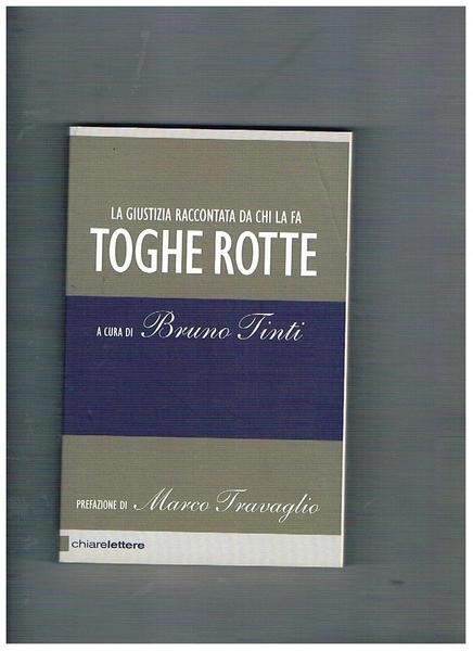 Toghe rotte. La giustizia raccontata da chi la fa. Prefazione …