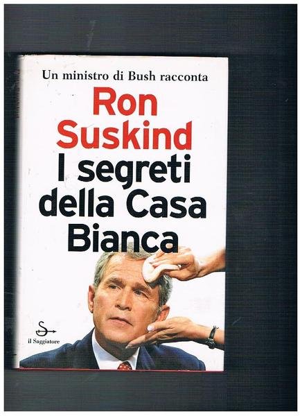 I segreti della casa Bianca. Un ministro di Bush racconta.