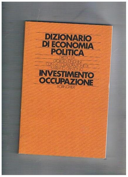 Dizionario di economia politica articolato per voci. Vol. III° Investimento, …