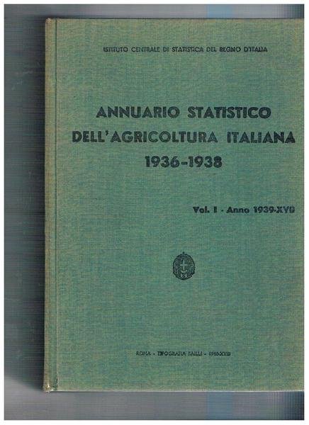 Annuario statistico dell'agricoltura italiana 1936-1938 vol. I° anno 1939.