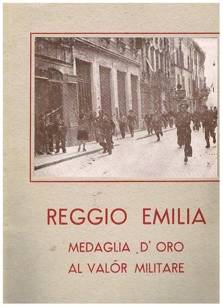 Reggio Emilia medaglia d'oro al valor militare. 8 settembre 1943 - 25 aprile 1945.
