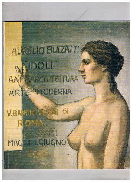 Aurelio Bulzatti Idoli. Mostra fatta a Roma nel 2003.