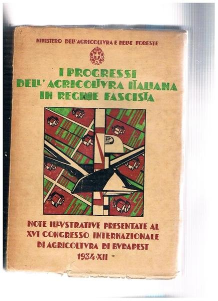I progressi dell'agricoltura italiana in regime fascista. Note illustrative presentate …