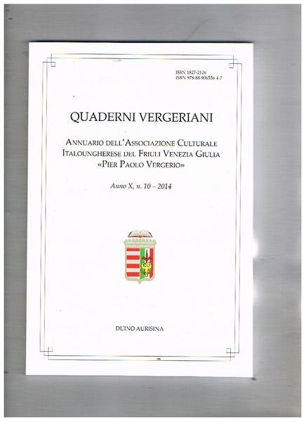 Quaderni Vergeriani. Annuario dell'associazione culturale Italoungherese del Friuli Venezia Giulia "Pier paolo Vergerio" anno X° n° 10 2014. Il patriarca di Aquileia Bertoldo di Andeches; il risorgimento italiano in alcuni esempi della storiografia ungherese del '900; ecc.