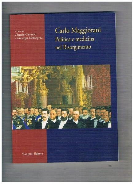 Carlo Maggiorani. Politica e medicina nel Risorgimento.