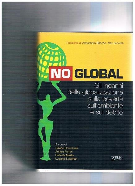 No global. Gli inganni della globalizzazione, sulla povertà, sull'ambiente e …