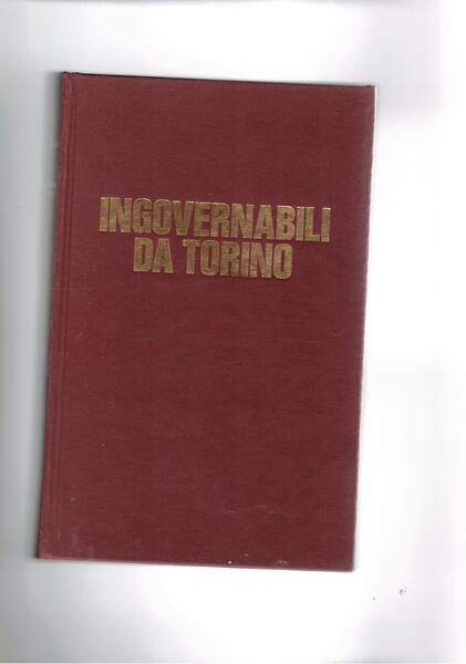 Ingovernabili da Torino. I tormentati esordi dell'Unità d'Italia.