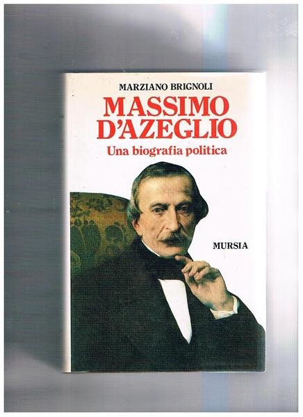 Massimo D'Azeglio. Una biografia politica.