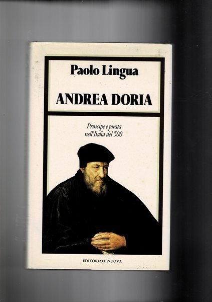 Andrea Doria. (Principe e pirata nell'Italia del '500).