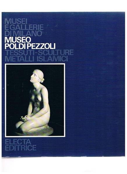 Museo Poldi Pezzoli. Tessuti-sculture metalli islamici. Coll. Musei e Gallerie …