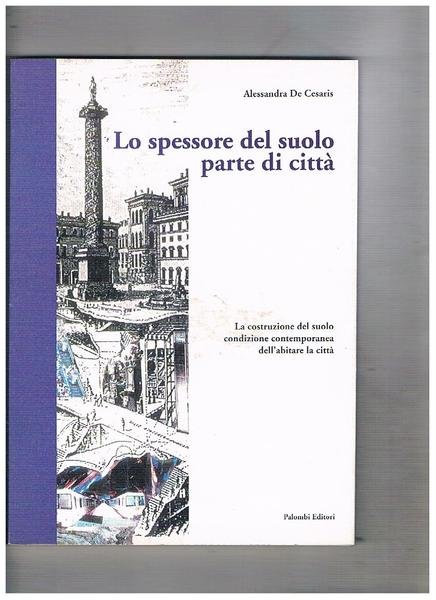Lo spessore del suolo parte di città. La costruzione del suolo condizione contemporanea dell'abitare in città.