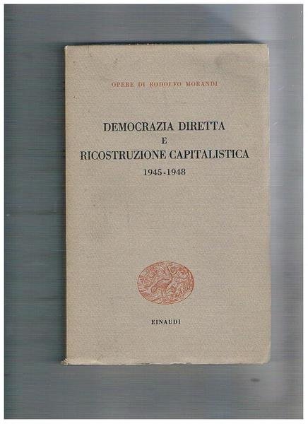 Democrazia diretta e ricostruzione capitalistica, 1945-1948. Coll. Opere di Rodolfo …