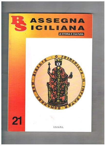 Rassegna siciliana di storia e cultura, quadrimestrale n° 21 aprile 2004. Francesco Bono, "Hidalgo de Palermo"; storia e arte delle confraternite di Licata; l'ultimo tentativo di modernizzazione della Sicilia borbonica: le società economiche di Catania e Messina (1831-1836); ecc.