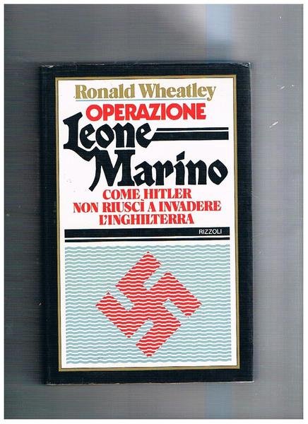 Operazione Leone Marino. I piani tedeschi per l'invasione dell'Inghilterra.
